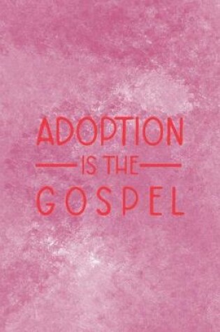 Cover of Adoption Is The Gospel