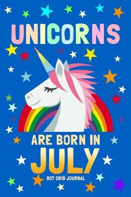 Book cover for Unicorns Are Born in July Dot Grid Journal