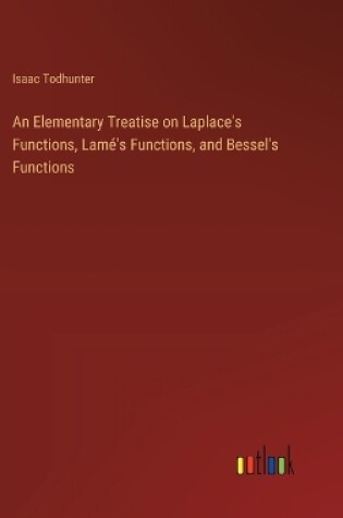 Cover of An Elementary Treatise on Laplace's Functions, Lamé's Functions, and Bessel's Functions