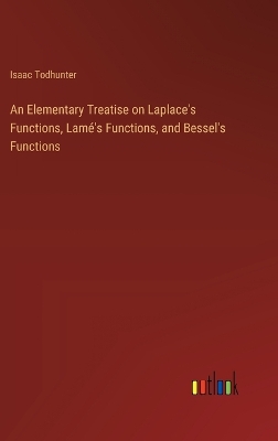 Book cover for An Elementary Treatise on Laplace's Functions, Lamé's Functions, and Bessel's Functions