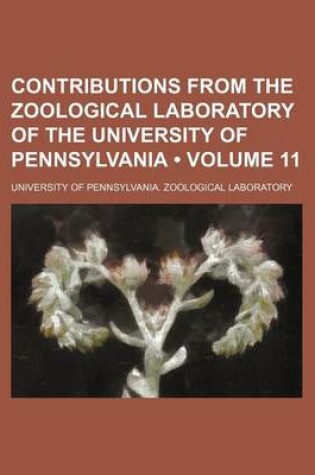 Cover of Contributions from the Zoological Laboratory of the University of Pennsylvania (Volume 11)