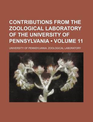 Book cover for Contributions from the Zoological Laboratory of the University of Pennsylvania (Volume 11)