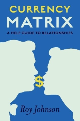 Cover of Currency Matrix - A Help Guide to Relationships