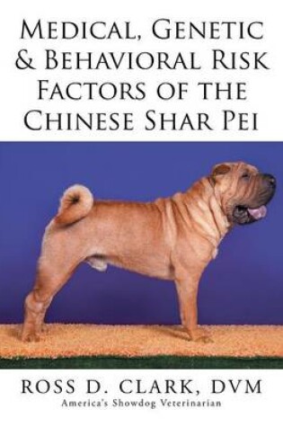 Cover of Medical, Genetic & Behavioral Risk Factors of the Chinese Shar Pei