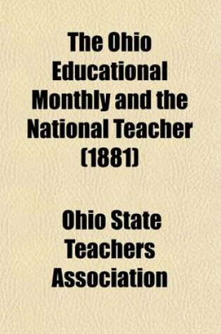 Cover of The Ohio Educational Monthly and the National Teacher (Volume 30); A Journal of Education