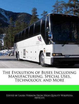 Book cover for The Evolution of Buses Including Manufacturing, Special Uses, Technology, and More