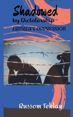 Book cover for Shadowed by Dictatorship Eritrea's Oppression