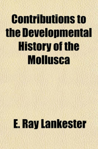 Cover of Contributions to the Developmental History of the Mollusca