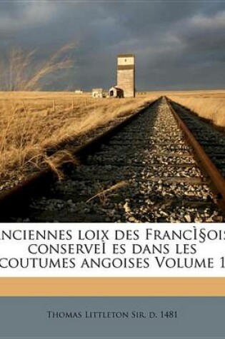 Cover of Anciennes Loix Des Francois, Conservees Dans Les Coutumes Angoises Volume 1