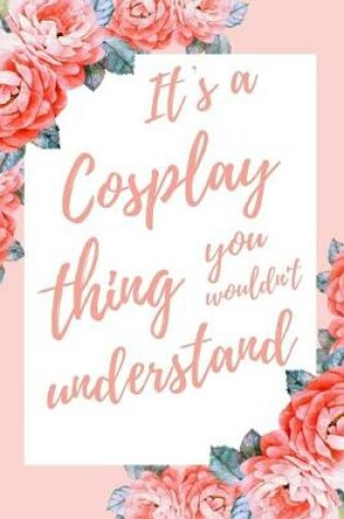 Cover of It's a Cosplay Thing You Wouldn't Understand