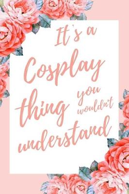 Book cover for It's a Cosplay Thing You Wouldn't Understand