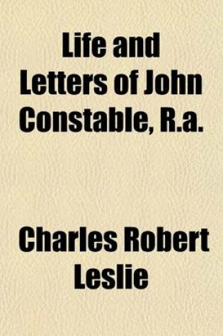 Cover of Life and Letters of John Constable, R.A.