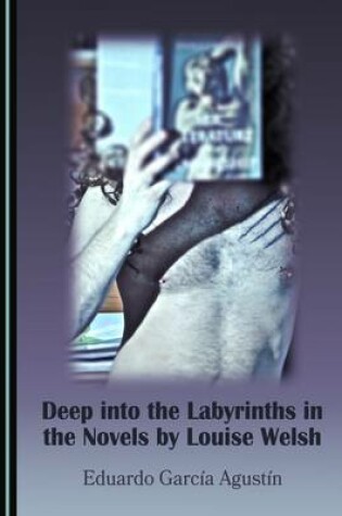 Cover of Deep into the Labyrinths in the Novels by Louise Welsh
