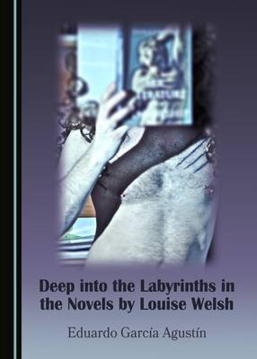 Book cover for Deep into the Labyrinths in the Novels by Louise Welsh