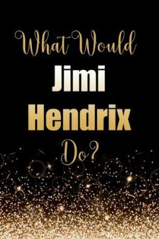 Cover of What Would Jimi Hendrix Do?