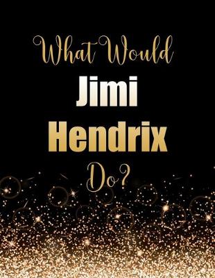 Book cover for What Would Jimi Hendrix Do?