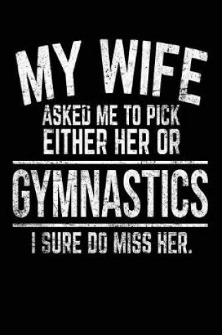 Cover of My Wife Asked Me To Pick Either Her Or Gymnastics I Sure Do Miss Her.