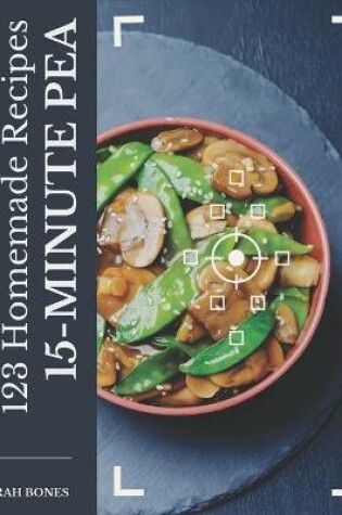 Cover of 123 Homemade 15-Minute Pea Recipes