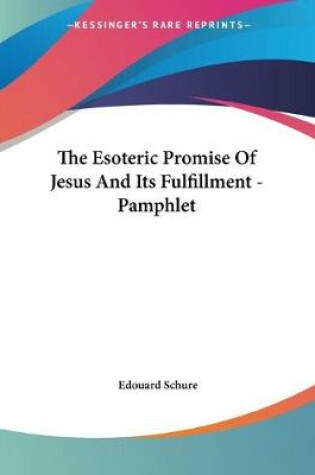 Cover of The Esoteric Promise Of Jesus And Its Fulfillment - Pamphlet