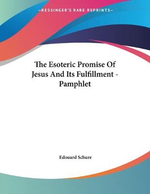 Cover of The Esoteric Promise Of Jesus And Its Fulfillment - Pamphlet