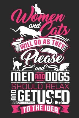 Book cover for Women And Cats Will Do As They Please And Men And Dogs Should Relax And Get Used To The Idea