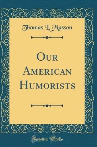 Cover of Our American Humorists (Classic Reprint)