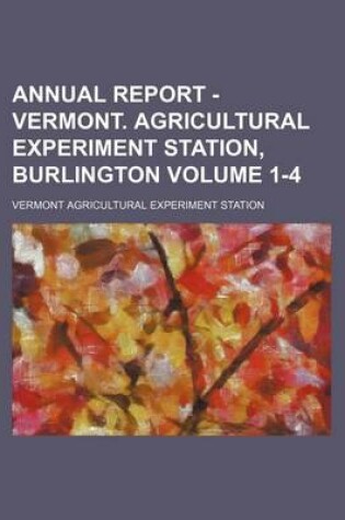 Cover of Annual Report - Vermont. Agricultural Experiment Station, Burlington Volume 1-4