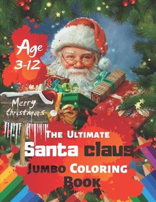 Book cover for Merry Christmas The Ultimate Santa claus Jumbo Coloring Book Age 3-12