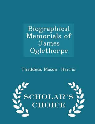Book cover for Biographical Memorials of James Oglethorpe - Scholar's Choice Edition