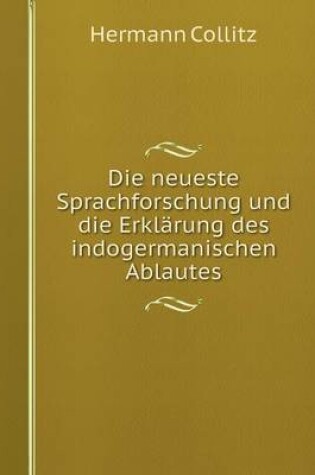 Cover of Die neueste Sprachforschung und die Erklärung des indogermanischen Ablautes