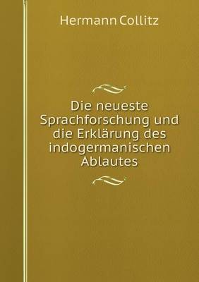 Book cover for Die neueste Sprachforschung und die Erklärung des indogermanischen Ablautes