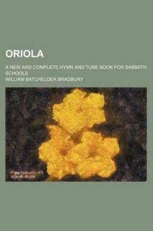 Cover of Oriola; A New and Complete Hymn and Tune Book for Sabbath Schools