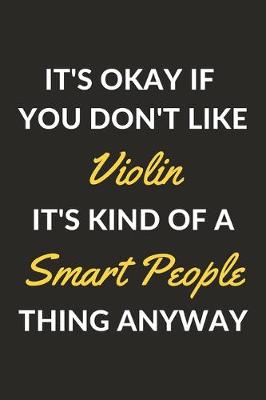 Book cover for It's Okay If You Don't Like Violin It's Kind Of A Smart People Thing Anyway