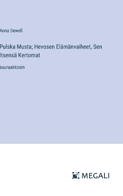 Book cover for Pulska Musta; Hevosen Elämänvaiheet, Sen Itsensä Kertomat