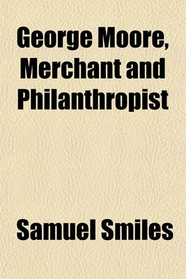 Book cover for George Moore, Merchant and Philanthropist Volume 25