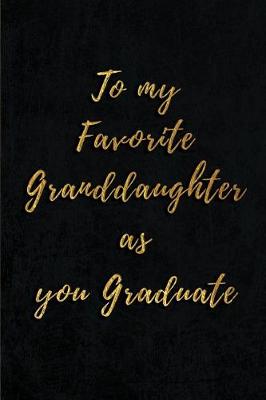 Book cover for To My Favorite Granddaughter as you Graduate