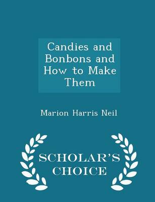 Book cover for Candies and Bonbons and How to Make Them - Scholar's Choice Edition