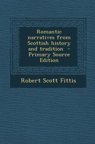 Cover of Romantic Narratives from Scottish History and Tradition