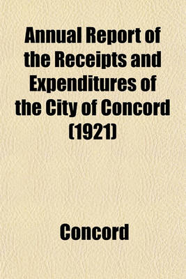 Book cover for Annual Report of the Receipts and Expenditures of the City of Concord (1921)