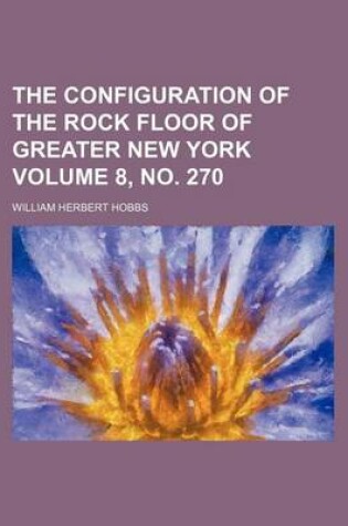 Cover of The Configuration of the Rock Floor of Greater New York Volume 8, No. 270