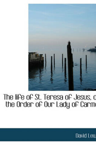 Cover of The Life of St. Teresa of Jesus, of the Order of Our Lady of Carmel