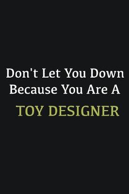 Book cover for Don't let you down because you are a Toy Designer