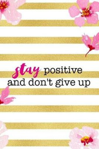 Cover of Stay Positive And Don't Give Up