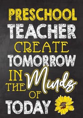 Book cover for Preschool Teacher Create Tomorrow in The Minds Of Today