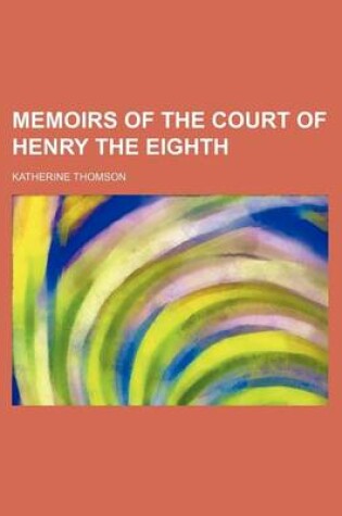 Cover of Memoirs of the Court of Henry the Eighth (Volume 2)