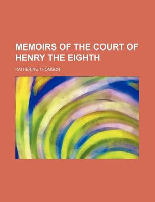 Book cover for Memoirs of the Court of Henry the Eighth (Volume 2)