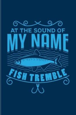 Cover of At The Sound Of My Name Fish Tremble