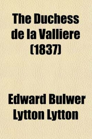Cover of The Duchess de La Valliere; A Play in Five Acts