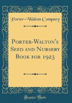 Book cover for Porter-Walton's Seed and Nursery Book for 1923 (Classic Reprint)