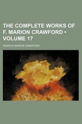 Cover of The Complete Works of F. Marion Crawford (Volume 17 )